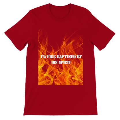 I'm Fire Baptized By His Spirit Unisex Tee